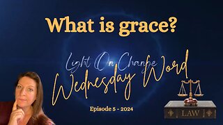 Wednesday Word Episdoe 5 - What is grace?