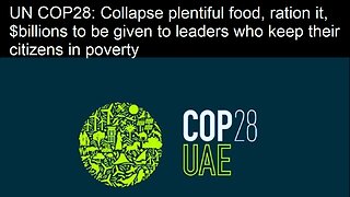 UN COP28-Collapse plentiful food, ration it, $ to leaders who keep their citizens in poverty