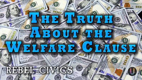 [Rebel Civics] The Truth About the Welfare Clause