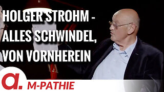 M-PATHIE – Zu Gast heute: Holger Strohm “Alles Schwindel, von vornherein”