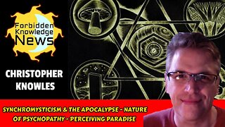 Synchromysticism & The Apocalypse - Nature of Psychopathy - Our Paradise | Christopher Knowles