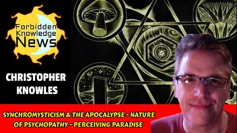Synchromysticism & The Apocalypse - Nature of Psychopathy - Our Paradise | Christopher Knowles