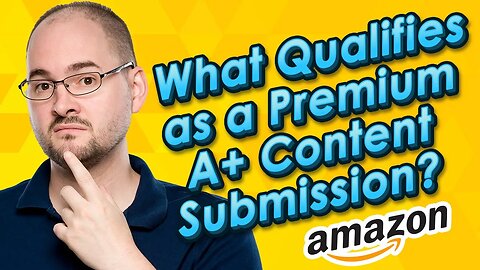 What Qualifies As a Premium A+ Content Submission?