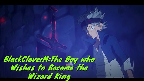 Black Clover:The Boy that wants to become the Wizard King