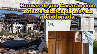 ruínas de um casarão com sótão e fábrica de móveis abandonadas