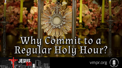 20 Feb 23, Jesus 911: Why Commit to a Regular Holy Hour?