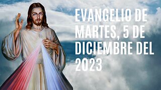 Evangelio de hoy Martes, 5 de Diciembre del 2023.