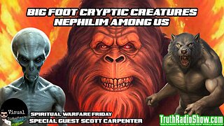 Bigfoot, Cryptic Creatures & The Nephilim Among Us - Spiritual Warfare Friday LIVE 8pm est