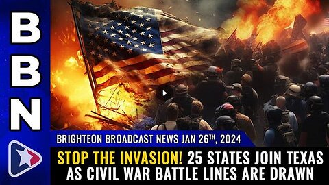 BRIGHTEON BROADCAST NEWS, JAN 26, 2024 - STOP THE INVASION! 25 STATES JOIN TEXAS AS CIVIL WAR ...