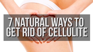 7 Natural Ways to Get Rid of Cellulite
