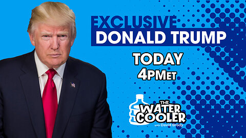 WATER COOLER EXCLUSIVE INTERVIEW WITH PRESIDENT TRUMP