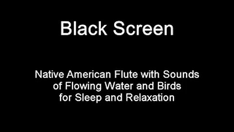 Native American Flute with Flowing Water and Bird Sounds for Sleep and Relaxation [Black Screen]