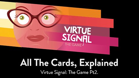 All The Cards Explained. Virtue Signal: The Game (Pt2.)