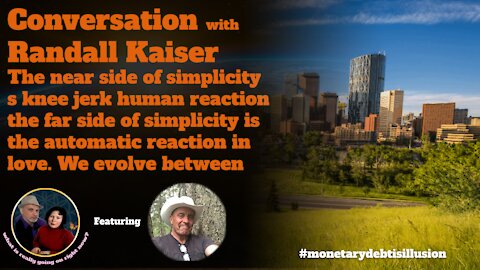 Conversation with Randall Kaiser: journey from reaction in fear into reaction into only love