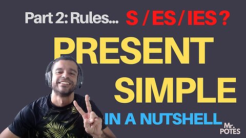 Present simple in a Nutshell: Conjugation rules - S, ES, IES