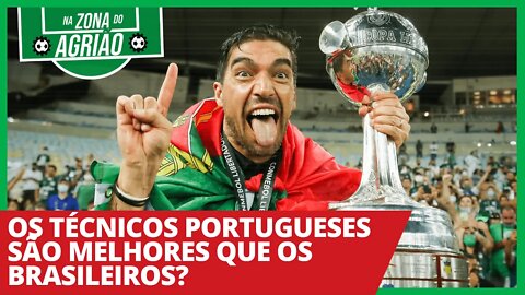 Os técnicos portugueses são melhores que os brasileiros? - Na Zona do Agrião