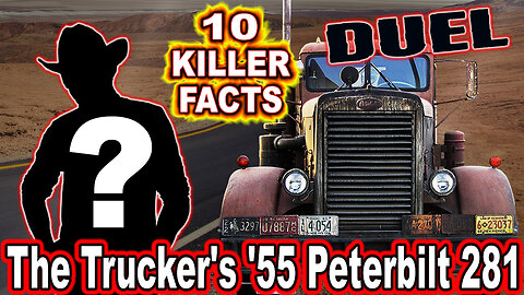 10 Killer Facts About The Trucker's '55 Peterbilt 281 - DUEL (OP: 6/01/23)