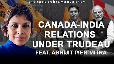 Has Trudeau politicized Canada’s relationship with India? (Ft. Abhijit Iyer-Mitra)