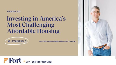 #237: M. Stanfield - Twitter Anon - Investing in America's Most Challenging Affordable Housing