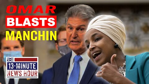 MELTDOWN! Ilhan Omar Blasts Joe Manchin over Build Back Better Vote | Bobby Eberle Ep. 445