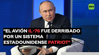 Putin: El avión Il-76 con los prisioneros ucranianos fue derribado por un sistema de EE.UU. Patriot