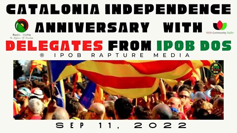 CATALONIA INDEPENDENCE ANNIVERSARY WITH DELEGATES SPEAKERS FROM IPOB DOS | SEP 11, 2022