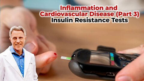 Inflammation and Cardiovascular Disease (Part 3) - Insulin Resistance Tests