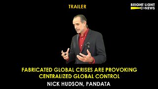 [TRAILER] Fabricated Global Crises Are Provoking Centralized Global Control -Nick Hudson, PANDA