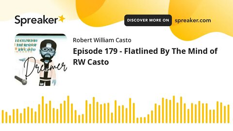 Episode 179 - Flatlined By The Mind of RW Casto