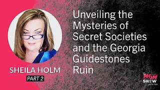 Ep. 608 - Unveiling the Mysteries of Secret Societies and the Georgia Guidestones Ruin - Sheila Holm