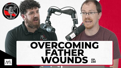 Overcoming Father Wounds (EP. 230)