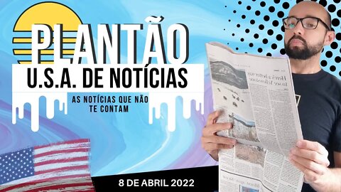 #13 PLANTÃO DE NOTICIAS U.S.A. 8 DE ABRIL 2022