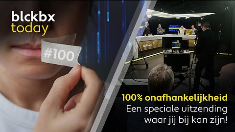 Aankondiging blckbx today #100: "100% onafhankelijkheid" | Een speciale uitzending waar jij bij kan zijn!