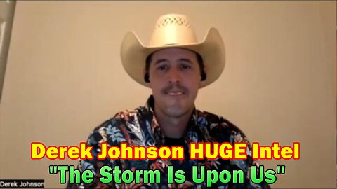 Derek Johnson HUGE Intel: "The Storm Is Upon Us"