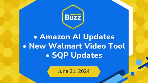 Amazon AI Updates | New Walmart Video Tool | SQP Updates | Helium 10 Buzz 6/21/24
