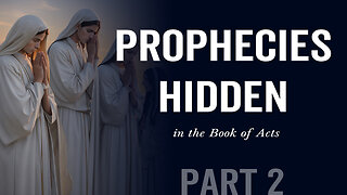 Prophecies Hidden in the Book of Acts - Part1