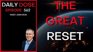 The Great Reset | Ep. 562 - The Daily Dose