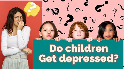Do Children get Depression?