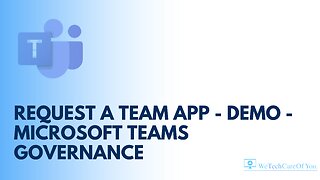 Request A Team App - Demo - Microsoft Teams Governance