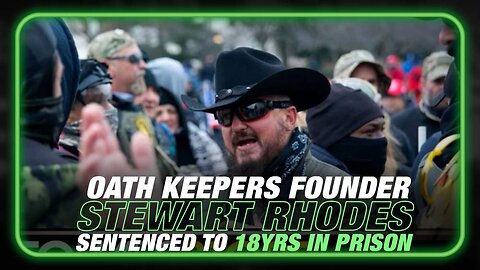 BREAKING: Oath Keepers Founder Stewart Rhodes Sentenced To 18