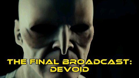 The Final Broadcast: Devoid