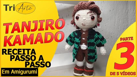 RECEITA AMIGURUMI | TANJIRO KAMADO | PARTE 3/5