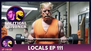Locals Episode 111: Political Prisoner (Free Preview)