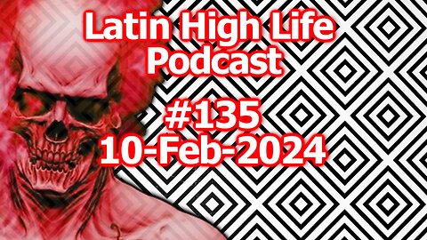 Latin High Life Podcast #135 | 10-Feb-2024