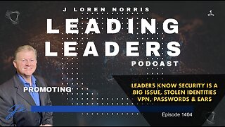 LEADERS KNOW SECURITY IS A BIG ISSUE - STOLEN IDENTITIES- VPN - PASSWORDS - AND EARS