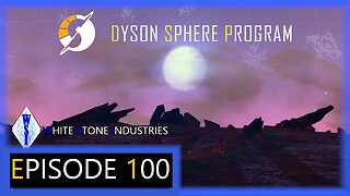 Dyson Sphere Program | Playthrough | Episode 100