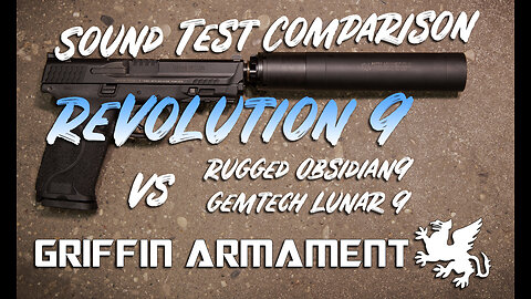 Griffin Armament Revolution 9 Sound Test Comparison - Rugged Suppressors Obsidian9, Gemtech Lunar 9