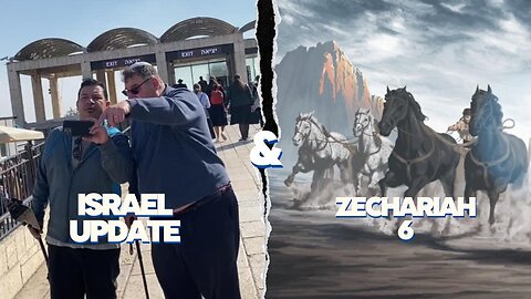 Israel Update & Zechariah 6