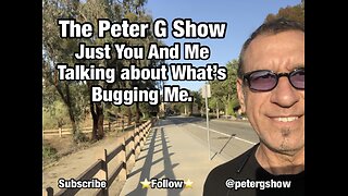 Just Me Bitching About Things You Need To Hear On The Peter G Show. June 12, 2024. Show #252