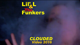 Lil' L & The Funkers - Clouded Video 2016